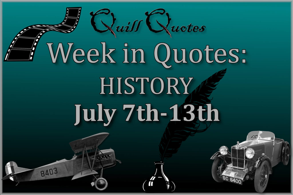 Week in Quotes: History July 7th-13th