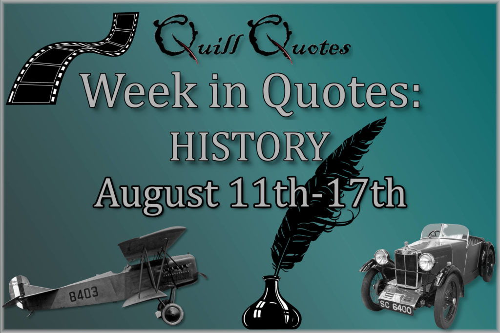 Week in Quotes: History August 11th-17th