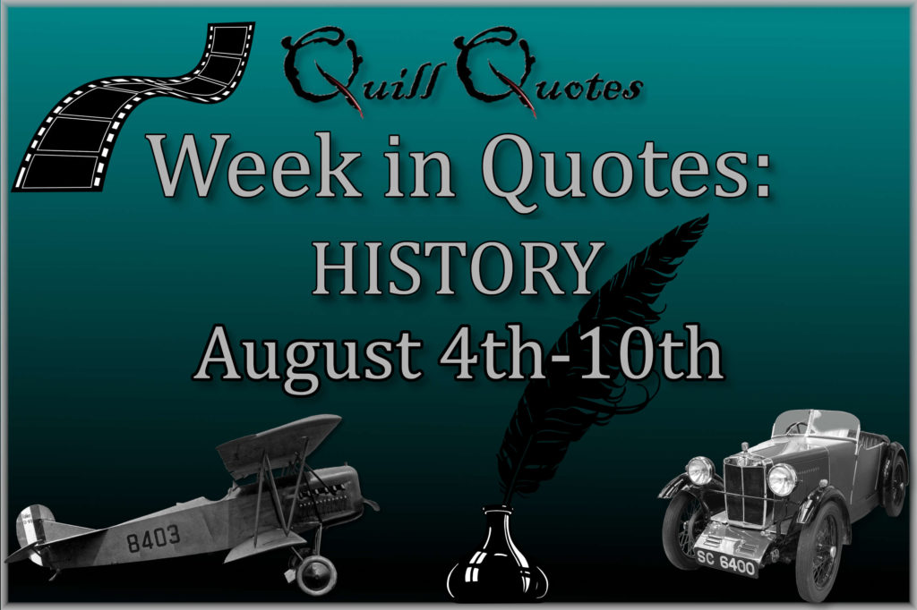 Week in Quotes: History August 4th-10th