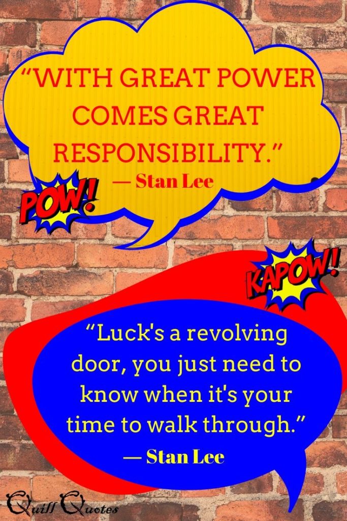 Stan Lee Quotes: "With great power comes great responsibility." and Luck's a revolving door, you just need to know when it's your time to walk through."