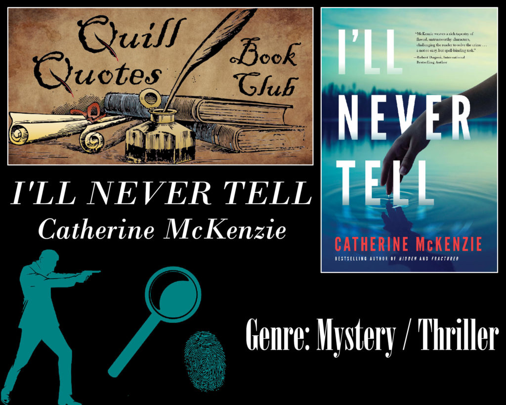 Quill Quotes Book Club: I'll Never Tell by Catherine McKenzie, Genre: Mystery / Thriller