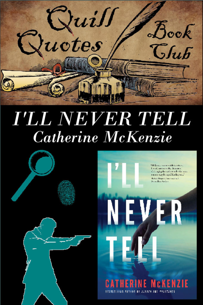 Quill Quotes Book Club: I'll Never Tell by Catherine McKenzie, Genre: Mystery / Thriller