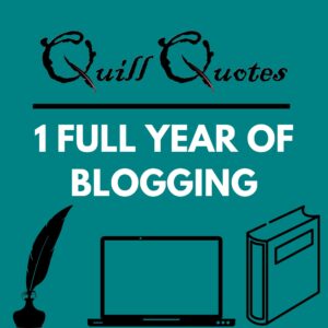 Quill Quotes 1 Full Year of Blogging