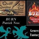 Quill Quotes Book Club: Burn by Patrick Ness Genre: Fantasy