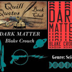 Quill Quotes Book Club: Dark Matter by Blake Crouch, Genre: Sci-fi