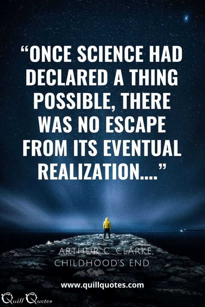 "Once science had declared a thing possible, there was no escape from its eventual realization..."