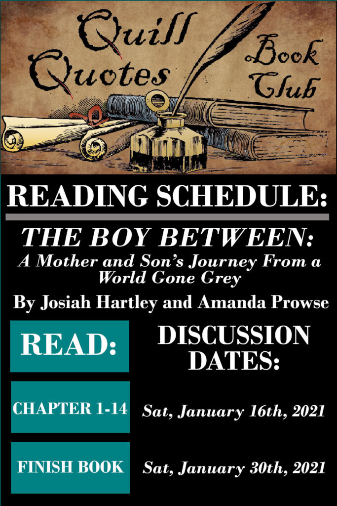Quill Quotes Book Club The Boy Between: Mother and Son's Journey from a World Gone Grey by Josiah Hartley and Amanda Prowse Reading Schedule