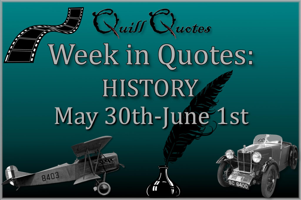 Week in Quotes HISTORY May 30th-June 1st