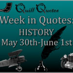 Week in Quotes HISTORY May 30th-June 1st