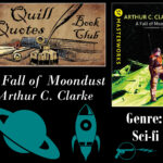 Quill Quotes Book Club A Fall of Moondust by Arthur C. Clarke Genre: Science Fiction