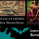 Quill Quotes Book Club Mexican Gothic by Silvia Moreno-Garcia Genre: Horror