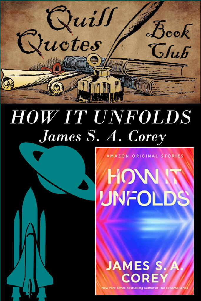 How it Unfolds James S. A. Corey Genre: Sci-fi Quill Quotes Book Club