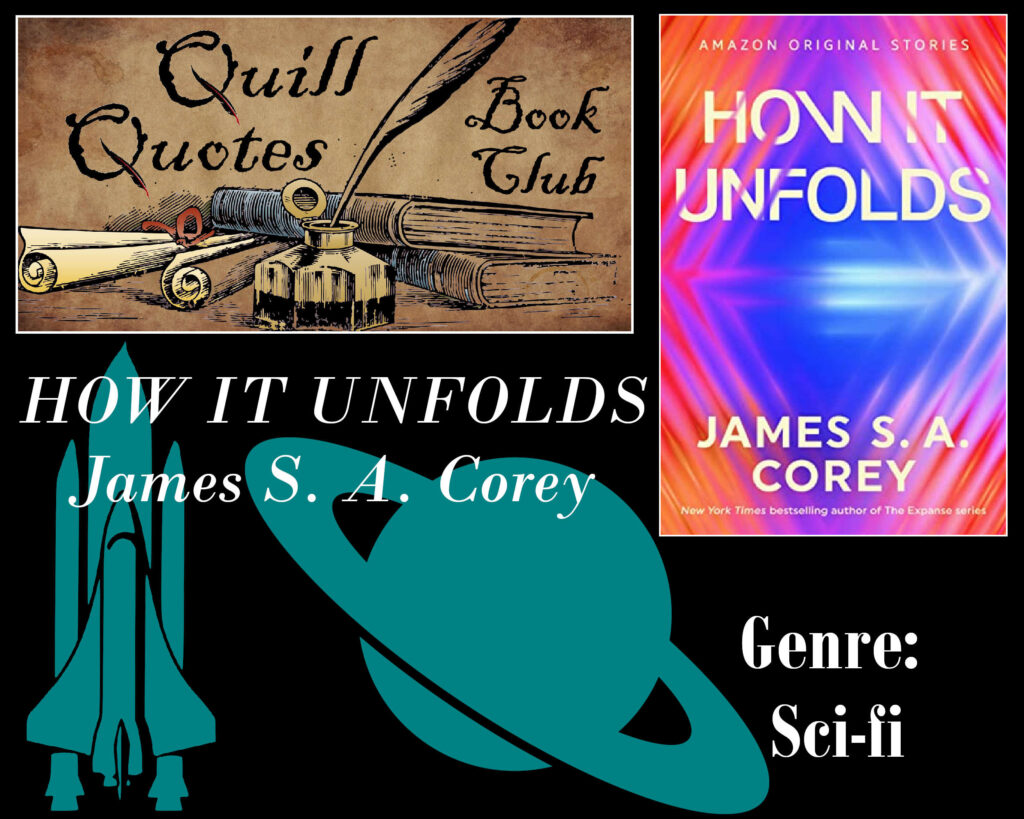 How it Unfolds James S. A. Corey Genre: Sci-fi Quill Quotes Book Club