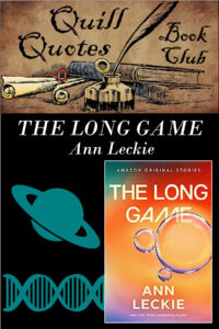 Quill Quotes Book Club The Long Game by Ann Leckie Sci-fi