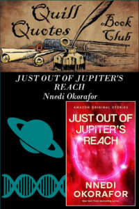 Quill Quote Book Club Just out of Jupiter's Reach by Nnedi Okorafor