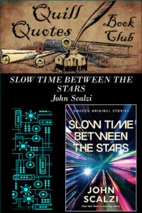 Slow Time Between the Stars by John Scalzi Quill Quotes Book Club Genre: Sci-fi